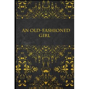 ALCOTT, LOUISA MAY AN OLD-FASHIONED GIRL: illustrated ALCOTT, LOUISA MAY AN OLD-FASHIONED GIRL: illustrated