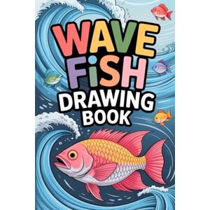 Kumar, Satyam Wave Fish Drawing Book: Dive into Creative Ocean Art with Beautiful Fishing Outlines and Sea-Inspired Designs Kumar, Satyam Wave Fish Drawing Book: Dive into Creative Ocean Art with Beautiful Fishing Outlines and Sea-Inspired Designs