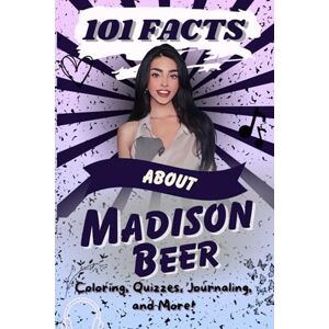 Lam, B. T 101 Facts About Madison Beer: The Ultimate Activity Book with Quizzes, Journaling, Coloring, and More! Lam, B. T 101 Facts About Madison Beer: The Ultimate Activity Book with Quizzes, Journaling, Coloring, and More!