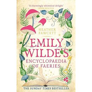 Fawcett, Heather Emily Wilde's Encyclopaedia of Faeries: the cosy and heart-warming Sunday Times Bestseller (Emily Wilde Series) Fawcett, Heather Emily Wilde's Encyclopaedia of Faeries: the cosy and heart-warming Sunday Times Bestseller (Emily Wilde Series)