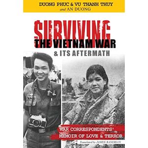 Vu Thanh Thuy SURVIVING THE VIETNAM WAR & ITS AFTERMATH: A Memoir of Love and Terror Vu Thanh Thuy SURVIVING THE VIETNAM WAR & ITS AFTERMATH: A Memoir of Love and Terror