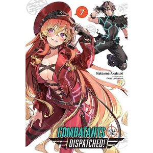 Akatsuki, Natsume Combatants Will Be Dispatched!, Vol. 7 (light novel): Volume 7 (COMBATANTS WILL BE DISPATCHED LIGHT NOVEL SC) Akatsuki, Natsume Combatants Will Be Dispatched!, Vol. 7 (light novel): Volume 7 (COMBATANTS WILL BE DISPATCHED LIGHT NOVEL SC)