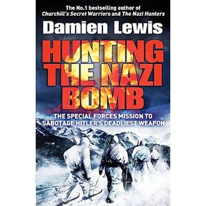 Lewis, Damien Hunting the Nazi Bomb: The Special Forces Mission to Sabotage Hitler's Deadliest Weapon Lewis, Damien Hunting the Nazi Bomb: The Special Forces Mission to Sabotage Hitler's Deadliest Weapon