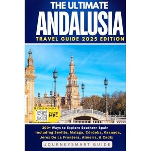 Guide, JourneySmart The Ultimate Andalusia Travel Guide 300+ Ways to Explore Southern Spain: Including Seville, Malaga, Cordoba, Granada, Jerez De La Frontera, Almeria, & Cadiz Guide, JourneySmart The Ultimate Andalusia Travel Guide 300+ Ways to Explore Southern Spain: Including Seville, Malaga, Cordoba, Granada, Jerez De La Frontera, Almeria, & Cadiz