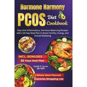Curran MS RDN, Camille K. Hormone Harmony PCOS Diet Cookbook: Easy Anti-Inflammatory, Hormone-Balancing Recipes with a 30-Day Meal Plan to Boost Fertility, Energy, and Overall Wellbeing Curran MS RDN, Camille K. Hormone Harmony PCOS Diet Cookbook: Easy Anti-Inflammatory, Hormone-Balancing Recipes with a 30-Day Meal Plan to Boost Fertility, Energy, and Overall Wellbeing