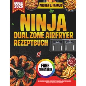 FAROUK, ANDREA B. NINJA DUAL ZONE AIRFRYER REZEPTBUCH: Der ultimative Leitfaden für schnelle und einfache Mahlzeiten mit über 100 köstlichen Rezepten sowie einem ... Frühstück, Mittagessen, Abendessen und Snacks FAROUK, ANDREA B. NINJA DUAL ZONE AIRFRYER REZEPTBUCH: Der ultimative Leitfaden für schnelle und einfache Mahlzeiten mit über 100 köstlichen Rezepten sowie einem ... Frühstück, Mittagessen, Abendessen und Snacks
