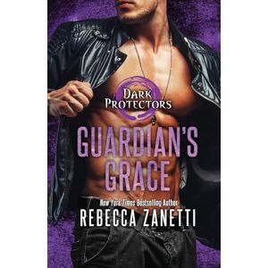 Zanetti, Rebecca Guardian's Grace: 12 (Dark Protectors) Zanetti, Rebecca Guardian's Grace: 12 (Dark Protectors)