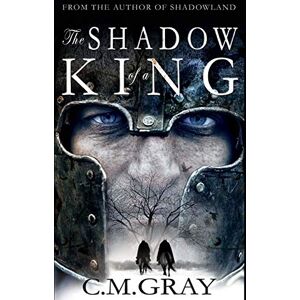 Gray, C. M. The Shadow of a King: Volume 2 (Shadowland) Gray, C. M. The Shadow of a King: Volume 2 (Shadowland)