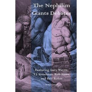 Ammi, Ken The Great Nephilim Giants Debates: Featuring Gary Wayne, T.J. Steadman, Rob Rowe, and Eric Rolon Ammi, Ken The Great Nephilim Giants Debates: Featuring Gary Wayne, T.J. Steadman, Rob Rowe, and Eric Rolon