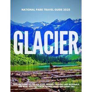 Paeron GLACIER NATIONAL PARK TRAVEL GUIDE 2025: Explore Going-to-the-Sun Road, Grinnell Glacier, Lake McDonald, and More with Full-Color Photos, Maps, and Expert Tips Paeron GLACIER NATIONAL PARK TRAVEL GUIDE 2025: Explore Going-to-the-Sun Road, Grinnell Glacier, Lake McDonald, and More with Full-Color Photos, Maps, and Expert Tips