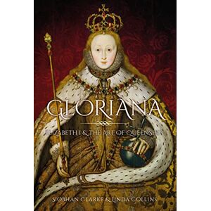 Collins, Linda Gloriana: Elizabeth I and the Art of Queenship Collins, Linda Gloriana: Elizabeth I and the Art of Queenship