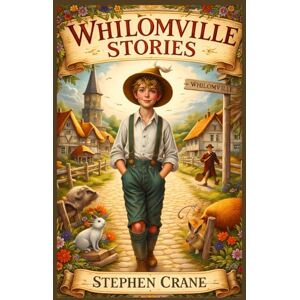 Crane, Stephen WHILOMVILLE STORIES: Illustrated Edition Crane, Stephen WHILOMVILLE STORIES: Illustrated Edition