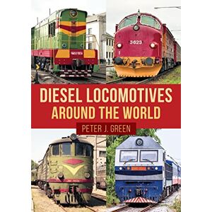 Green, Peter J. Diesel Locomotives Around the World Green, Peter J. Diesel Locomotives Around the World