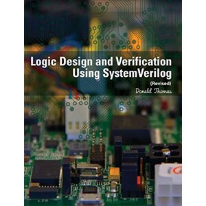 Thomas, Donald Logic Design and Verification Using SystemVerilog (Revised) Thomas, Donald Logic Design and Verification Using SystemVerilog (Revised)
