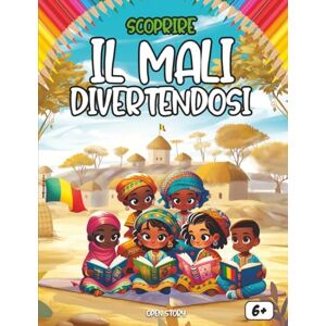 Story, Open Scoprire il Mali divertendosi: Un viaggio educativo e colorato alla scoperta della storia, della cultura, della cucina e delle leggende del Mali Story, Open Scoprire il Mali divertendosi: Un viaggio educativo e colorato alla scoperta della storia, della cultura, della cucina e delle leggende del Mali