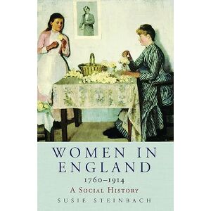 Steinbach, Professor Susie Women in England 1760-1914: A Social History Steinbach, Professor Susie Women in England 1760-1914: A Social History