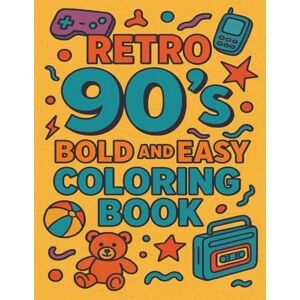 Prints, JD Coloring Retro 90's Bold and Easy Coloring Book: 100 Fun and Nostalgic Coloring Pages with Bold & Easy 90’s Retro Designs for Stress Relief and Creativity Prints, JD Coloring Retro 90's Bold and Easy Coloring Book: 100 Fun and Nostalgic Coloring Pages with Bold & Easy 90’s Retro Designs for Stress Relief and Creativity