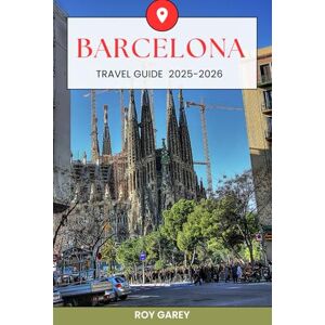 Garey, Roy Barcelona Travel Guide 2025–2026: Discover Hidden Streets, Iconic Landmarks, and Local Secrets in Spain’s Most Magnetic City Garey, Roy Barcelona Travel Guide 2025–2026: Discover Hidden Streets, Iconic Landmarks, and Local Secrets in Spain’s Most Magnetic City