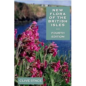 Stace, Clive A. New Flora of the British Isles, edition 4 Stace, Clive A. New Flora of the British Isles, edition 4