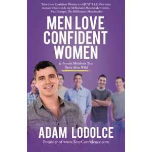 LoDolce, Adam Men Love Confident Women: 32 Female Mindsets That Drive Men Wild LoDolce, Adam Men Love Confident Women: 32 Female Mindsets That Drive Men Wild