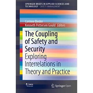 The Coupling of Safety and Security: Exploring Interrelations in Theory and Practice (SpringerBriefs in Applied Sciences and Technology) The Coupling of Safety and Security: Exploring Interrelations in Theory and Practice (SpringerBriefs in Applied Sciences and Technology)