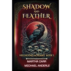 Carr, Martha Shadow and Feather: 5 (Hellhound Academy) Carr, Martha Shadow and Feather: 5 (Hellhound Academy)