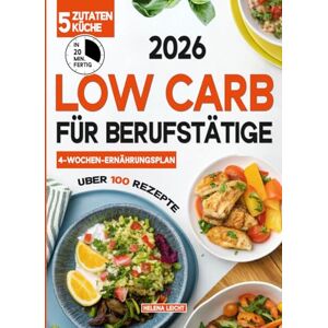 Helena Leicht Low Carb für Berufstätige: Über 100 Rezepte mit 5 Zutaten, fertig in 20 Minuten – perfekt für ein geschäftiges Leben! Inkl. Wochen-Ernährungsplan Gebundenes A4 Helena Leicht Low Carb für Berufstätige: Über 100 Rezepte mit 5 Zutaten, fertig in 20 Minuten – perfekt für ein geschäftiges Leben! Inkl. Wochen-Ernährungsplan Gebundenes A4