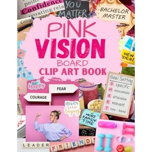 Hart, Leen W. Pink Vision Board Clip Art Book: Extensive Collection of Inspiring Images, Clip Art Magazine More Elements in All Categories for Visualizing Your Life Goals & Dreams Hart, Leen W. Pink Vision Board Clip Art Book: Extensive Collection of Inspiring Images, Clip Art Magazine More Elements in All Categories for Visualizing Your Life Goals & Dreams