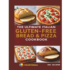 author, Darla Brill The Ultimate Italian Gluten-Free Bread & Pizza Cookbook: From Rustic Loaves to Crispy Pizzas—Traditional Italian Baking Made 100% Gluten-Free (The Ultimate Italian Gluten-Free Cookbook Series) author, Darla Brill The Ultimate Italian Gluten-Free Bread & Pizza Cookbook: From Rustic Loaves to Crispy Pizzas—Traditional Italian Baking Made 100% Gluten-Free (The Ultimate Italian Gluten-Free Cookbook Series)