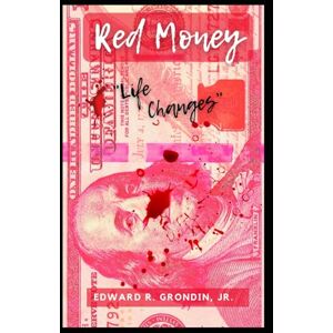 Grondin Jr, Edward R Red Money: Life Changes Grondin Jr, Edward R Red Money: Life Changes