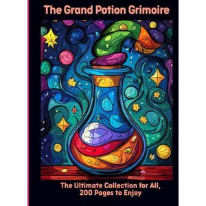 Moors, Emma The Grand Potion Grimoire: The Ultimate Collection for All, 200 Pages to Enjoy Moors, Emma The Grand Potion Grimoire: The Ultimate Collection for All, 200 Pages to Enjoy