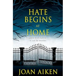 Aiken, Joan Hate Begins at Home: Three suspicious deaths . . . A gripping, claustrophobic gothic thriller (Murder Room) Aiken, Joan Hate Begins at Home: Three suspicious deaths . . . A gripping, claustrophobic gothic thriller (Murder Room)