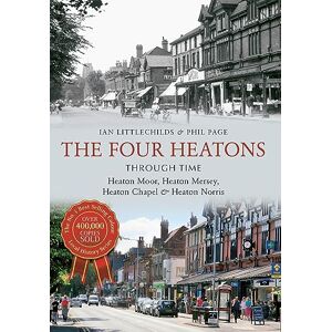 Page, Phil The Four Heatons Through Time: Heaton Moor, Heaton Mersey, Heaton Chapel & Heaton Norris Page, Phil The Four Heatons Through Time: Heaton Moor, Heaton Mersey, Heaton Chapel & Heaton Norris