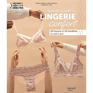 Aubeau, Paloma Apprendre à coudre sa lingerie confort: 20 leçons et 10 modèles en pas à pas Aubeau, Paloma Apprendre à coudre sa lingerie confort: 20 leçons et 10 modèles en pas à pas