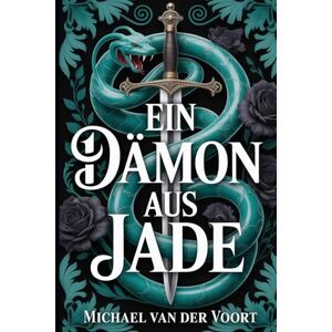 van der Voort, Michael Ein Dämon aus Jade: Eine gespenstische Geschichte über verbotene Macht und den Preis der Neugier van der Voort, Michael Ein Dämon aus Jade: Eine gespenstische Geschichte über verbotene Macht und den Preis der Neugier