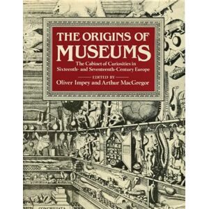 Edited by Arthur Macgregor The Origins of Museums: The Cabinet of Curiosities in Sixteenth- and Seventeenth-Century Europe Edited by Arthur Macgregor The Origins of Museums: The Cabinet of Curiosities in Sixteenth- and Seventeenth-Century Europe