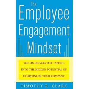 CLARK The Employee Engagement Mindset: The Six Drivers for Tapping into the Hidden Potential of Everyone in Your Company (BUSINESS BOOKS) CLARK The Employee Engagement Mindset: The Six Drivers for Tapping into the Hidden Potential of Everyone in Your Company (BUSINESS BOOKS)