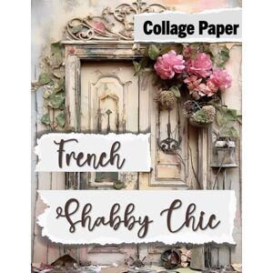 Cooper, Helena French Shabby Chic: Collage Paper (Collage Art) Cooper, Helena French Shabby Chic: Collage Paper (Collage Art)