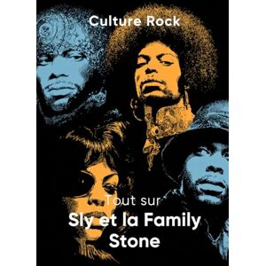 Rock, Culture Tout sur Sly et la Family Stone (Culture Rock) Rock, Culture Tout sur Sly et la Family Stone (Culture Rock)