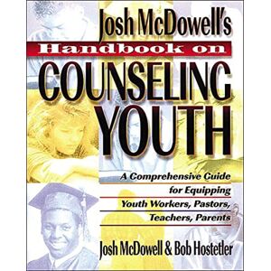 McDowell, John Handbook on Counseling Youth: A Comprehensive Guide for Equipping Youth Workers, Pastors, Teachers, and Parents McDowell, John Handbook on Counseling Youth: A Comprehensive Guide for Equipping Youth Workers, Pastors, Teachers, and Parents