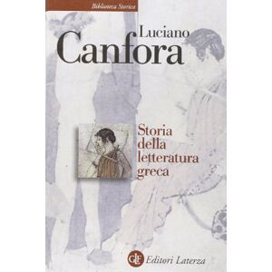 Canfora, Luciano Storia della letteratura greca Canfora, Luciano Storia della letteratura greca