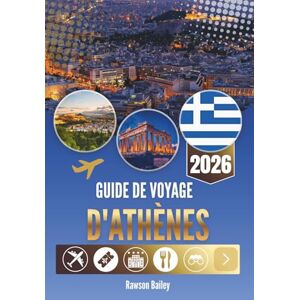 Bailey, Rawson GUIDE DE VOYAGE D'ATHÈNES 2026: Moments, mosaïques et conversations de minuit Bailey, Rawson GUIDE DE VOYAGE D'ATHÈNES 2026: Moments, mosaïques et conversations de minuit
