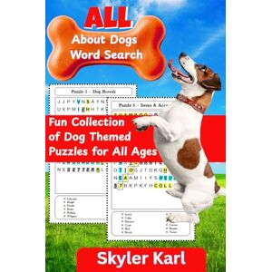 Karl, Skyler All About Dogs Word Search: Fun Collection of Dog Themed Puzzles for All Ages Karl, Skyler All About Dogs Word Search: Fun Collection of Dog Themed Puzzles for All Ages