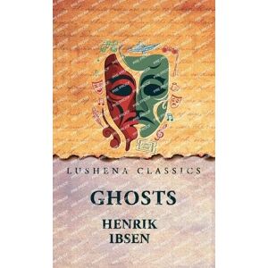 Henrik Ibsen Ghosts Henrik Ibsen Ghosts