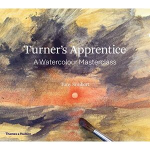 Smibert, Tony Turner's Apprentice: A Watercolour Masterclass Smibert, Tony Turner's Apprentice: A Watercolour Masterclass