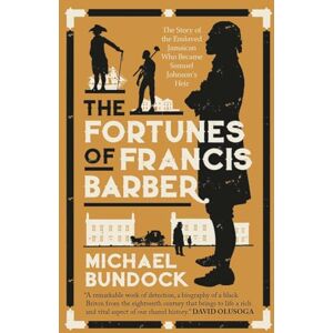 Michael Bundock The Fortunes of Francis Barber:: The Story of the Enslaved Jamaican Who Became Samuel Johnson’s Heir Michael Bundock The Fortunes of Francis Barber:: The Story of the Enslaved Jamaican Who Became Samuel Johnson’s Heir