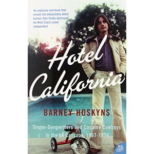 Hoskyns, Barney Hotel California: Singer-Songwriters and Cocaine Cowboys in the La Canyons, 1967-1976 Hoskyns, Barney Hotel California: Singer-Songwriters and Cocaine Cowboys in the La Canyons, 1967-1976