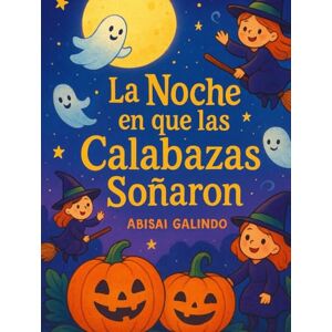 Galindo, Abisai La Noche en que las Calabazas Soñaron Galindo, Abisai La Noche en que las Calabazas Soñaron