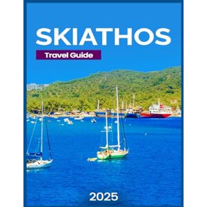 J. Pugh, Rachel Skiathos Travel Guide 2025: Key Festivals and Events, Cultural and Historic Sights, Must-Visit Beaches, Outdoor Adventures and Activities, Water ... and Art Galleries. (DESTINATION DIARIES) J. Pugh, Rachel Skiathos Travel Guide 2025: Key Festivals and Events, Cultural and Historic Sights, Must-Visit Beaches, Outdoor Adventures and Activities, Water ... and Art Galleries. (DESTINATION DIARIES)