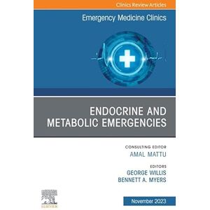 Elsevier Endocrine and Metabolic Emergencies , An Issue of Emergency Medicine Clinics of North America, E-Book (The Clinics: Internal Medicine) Elsevier Endocrine and Metabolic Emergencies , An Issue of Emergency Medicine Clinics of North America, E-Book (The Clinics: Internal Medicine)